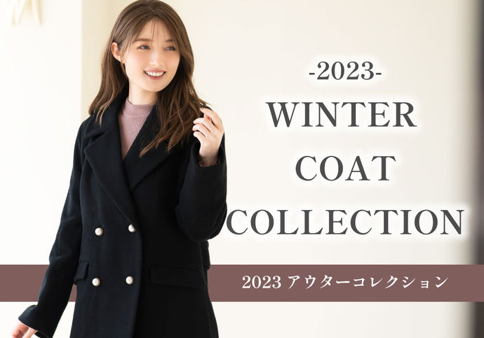 WINTER COAT COLLECTION　-2023 アウターコレクション-